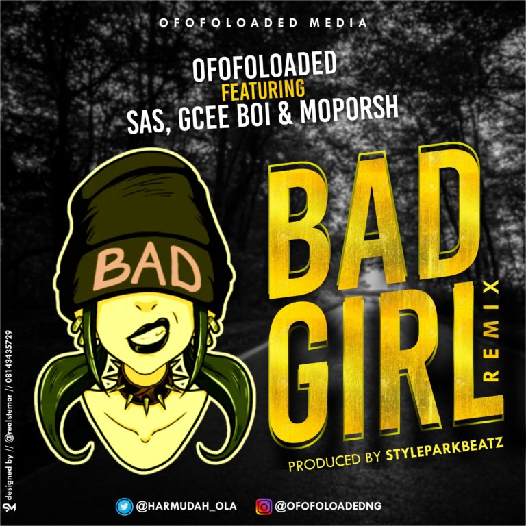 Ofofoloaded Ft. Sas, Gcee Boi & Moporsh – Bad Girl Remix