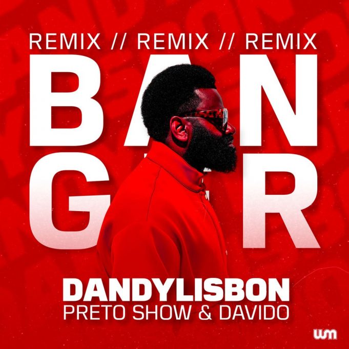 Dandy Lisbon, Preto Show & Davido – Banga (Remix)