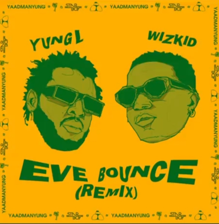Yung L Ft. Wizkid – “Eve Bounce” (Remix) Yung L Ft. Wizkid – “Eve Bounce” (Remix)