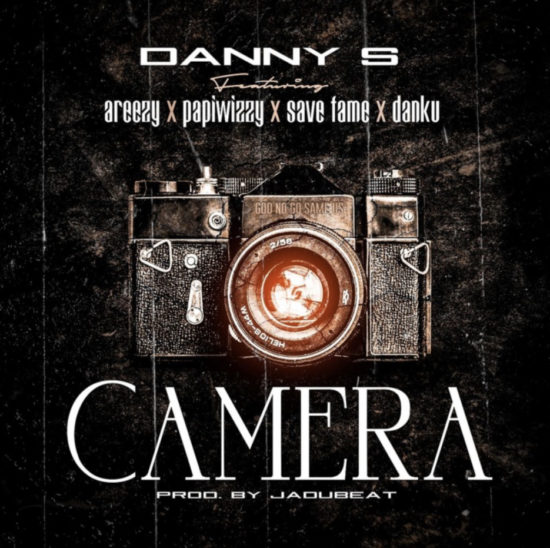 Danny S ft. Areezy, Papiwizzy, Savefame & Danku – Camera