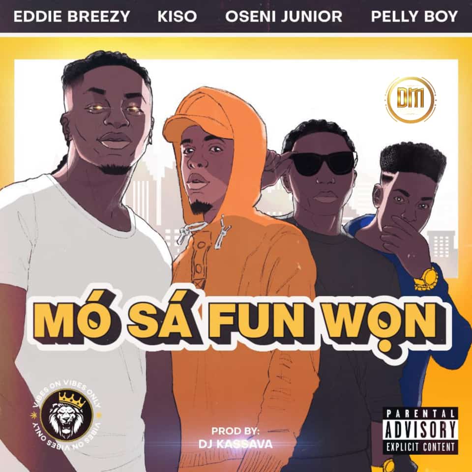 Eddie Breezy – Mo Sa Fun Won ft. Kiso, Oseni Junior, Pelly Boy