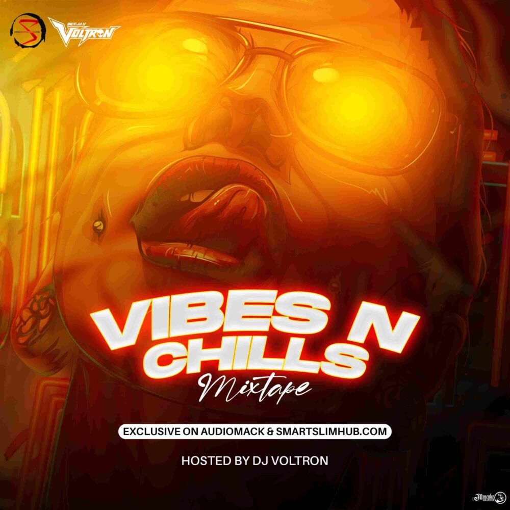 DJ Voltron & Smartslimhub NG – Vibes N Chills Mixtape