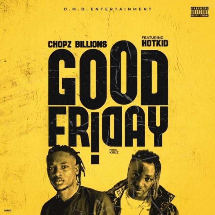 Chopz Billions ft. Hotkid – Good Friday