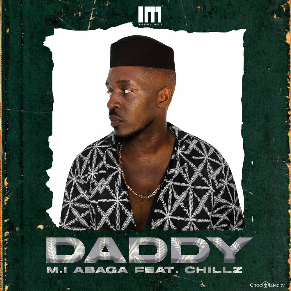 MI Abaga ft. Chillz – Daddy