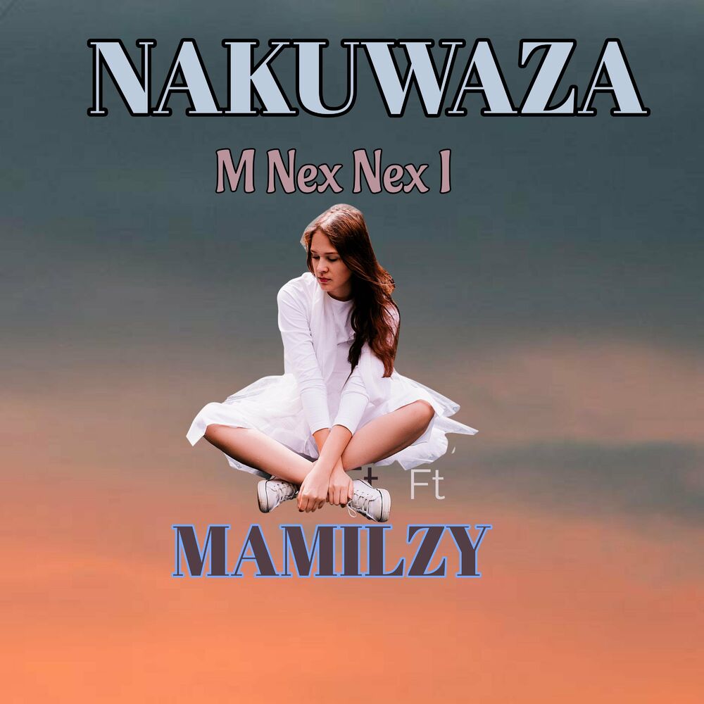 M Nex Nex I ft. Mamilzy – Nakuwaza