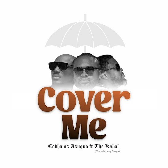 Cobhams Asuquo – Cover Me (feat. The Kabal, 2Baba & Larry Gaaga)