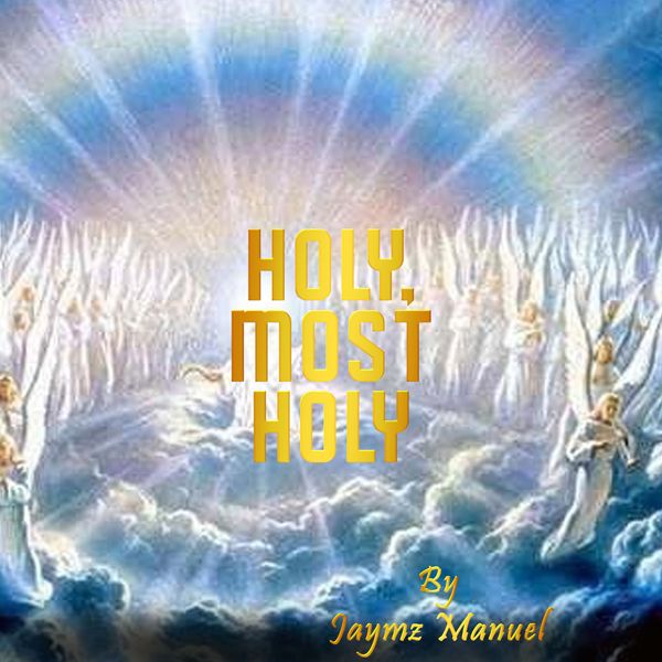 Jaymz Manuel – Holy, Most Holy