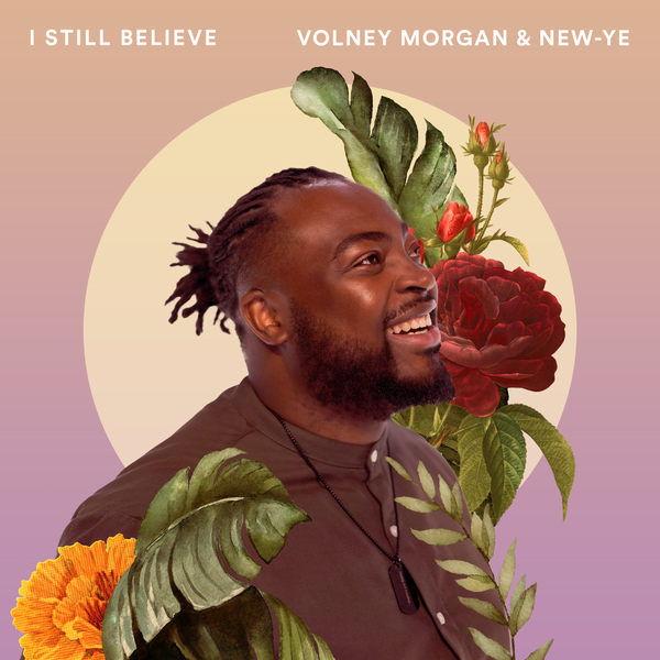 Volney Morgan – I Still Believe ft. New-Ye