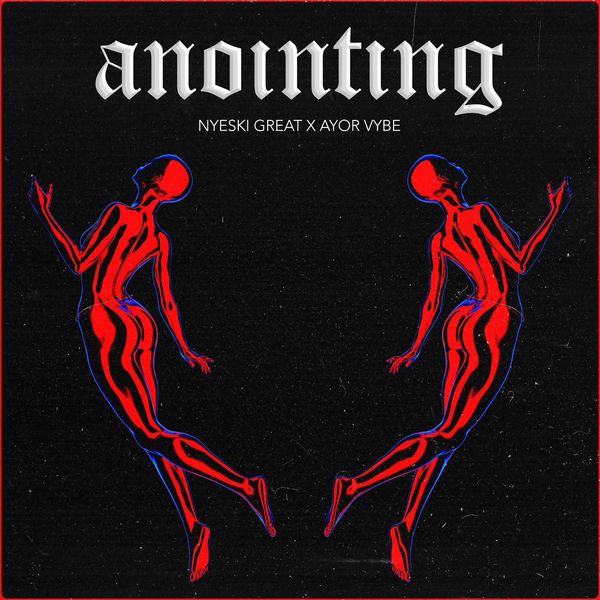 Nyeski Great – Anointing ft. Ayor Vybe