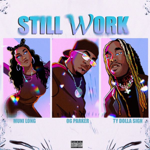 OG Parker – Still Work ft. Ty Dolla $ign & Muni Long