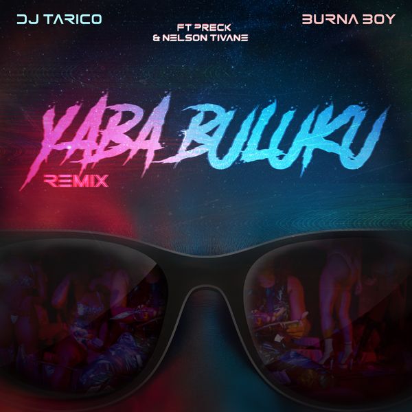 Dj Tarico – Yaba Buluku (Remix) ft. Burna Boy, Preck & Nelson Tivane