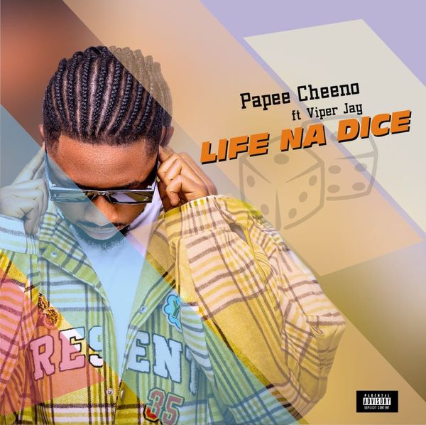 Papee Cheeno – Life Na Dice ft. Viper jay