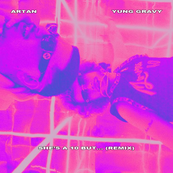 ARTAN – Shes A 10 But (Remix) ft Yung Gravy