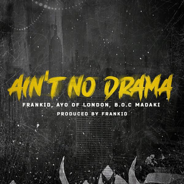 Frankid – Ain't No Drama ft. B.O.C Madaki & Ayo Of London