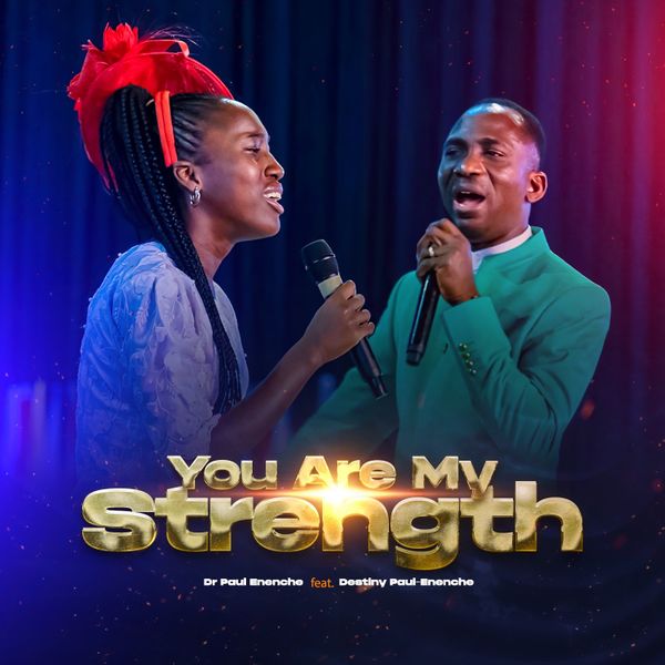 Dr Paul Enenche – You Are My Strength ft. Destiny Paul-Enenche