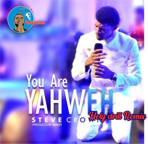 Holy Drill – You Are YahWeh ft. Steve Crown
