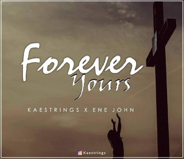 Kaestrings – Forever Yours ft. Ene John