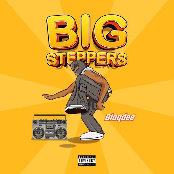 Blaqdee – Big Steppers
