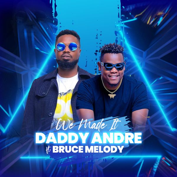 Daddy Andre – We Made It Ft Bruce Melodie