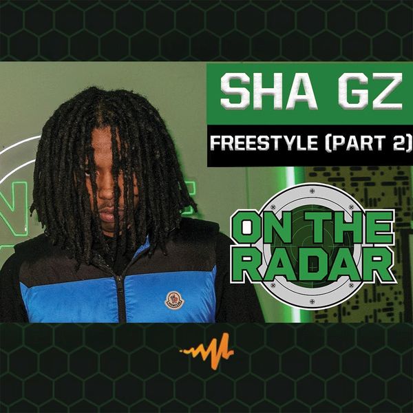 On The Radar – Sha Gz Freestyle (PART 2) ft. Sha gz