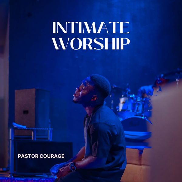 Pastor Courage – Intimate Worship