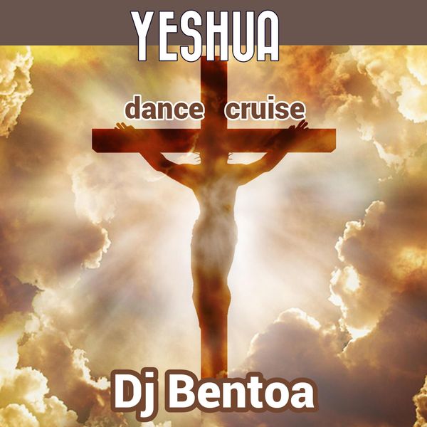 Dj Bentoa – YESHUA (Dance Cruise)