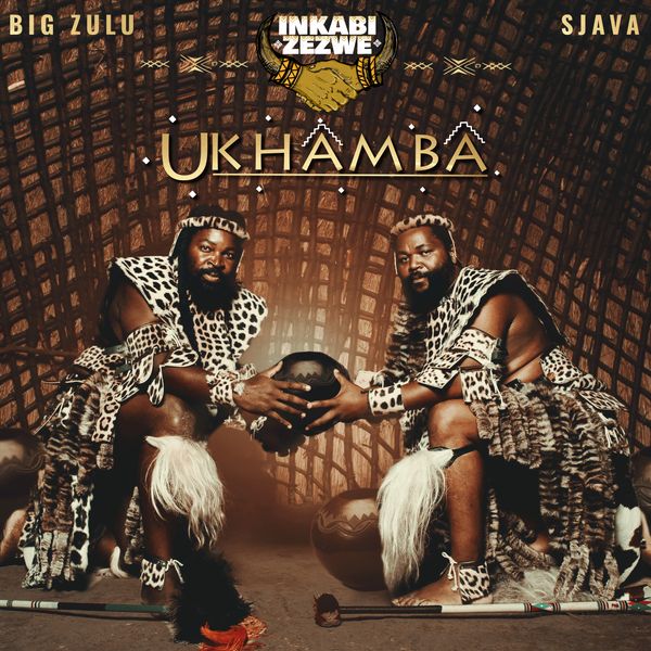 Inkabi Zezwe, Sjava & Big Zulu– Ukhamba Album