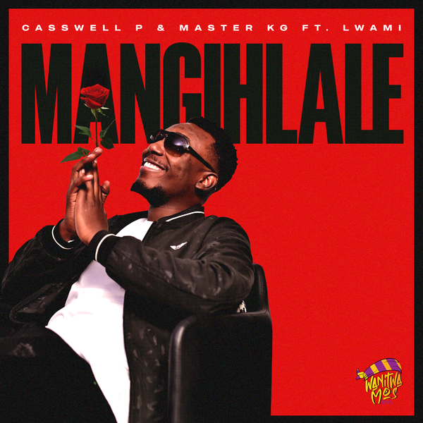Casswell P – Mangihlale ft. Master KG & Lwami