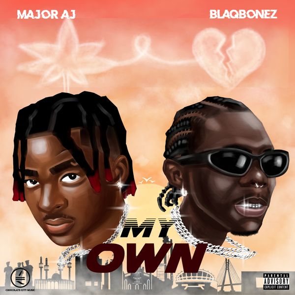 Major AJ – My Own ft. Blaqbonez