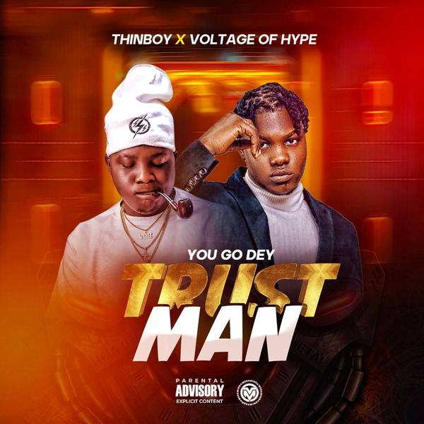 Thinboy – You Go Dey Trust Man ft. Voltage of Hype