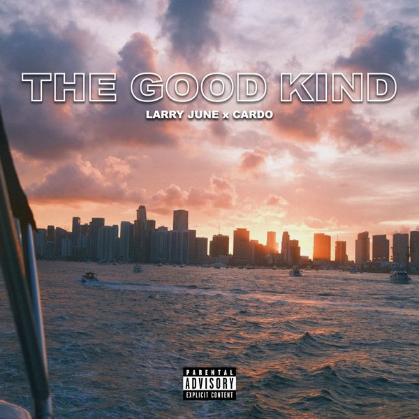 Larry June – The Good Kind ft. Cardo