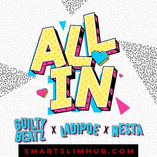 GuiltyBeatz – All In ft. Ladipoe & Nesta
