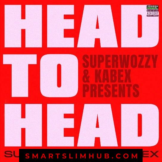 Superwozzy – Head To Head ft. Kabex